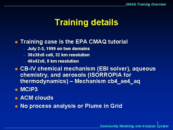 _________________________________CMAQ Training Overview Training details l Training case is the EPA CMAQ tutorial –