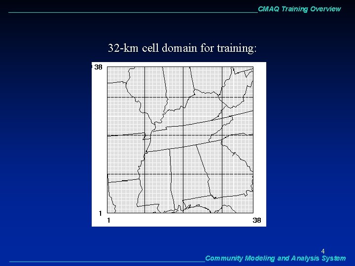 _________________________________CMAQ Training Overview 32 -km cell domain for training: 4 __________________________Community Modeling and Analysis