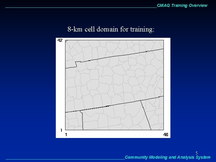 _________________________________CMAQ Training Overview 8 -km cell domain for training: 5 __________________________Community Modeling and Analysis