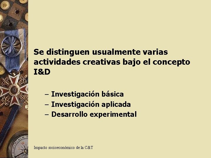 Se distinguen usualmente varias actividades creativas bajo el concepto I&D – Investigación básica –