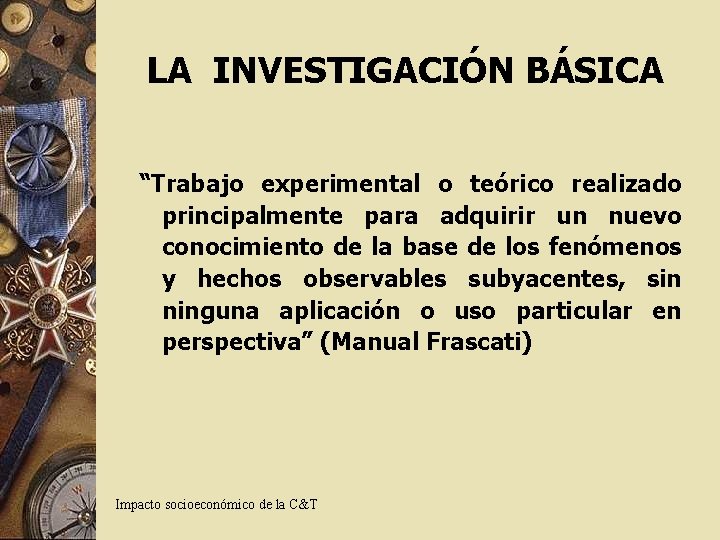 LA INVESTIGACIÓN BÁSICA “Trabajo experimental o teórico realizado principalmente para adquirir un nuevo conocimiento