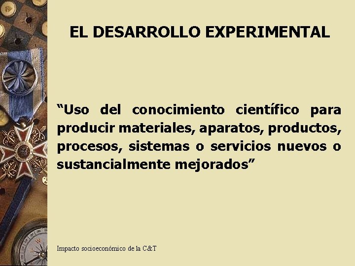 EL DESARROLLO EXPERIMENTAL “Uso del conocimiento científico para producir materiales, aparatos, productos, procesos, sistemas