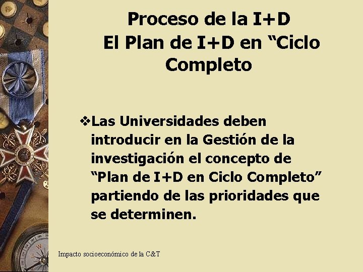 Proceso de la I+D El Plan de I+D en “Ciclo Completo v. Las Universidades Proceso de la I+D El Plan de I+D en “Ciclo Completo v. Las Universidades