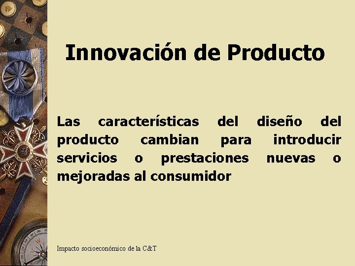 Innovación de Producto Las características del diseño del producto cambian para introducir servicios o