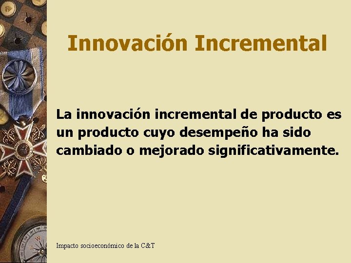 Innovación Incremental La innovación incremental de producto es un producto cuyo desempeño ha sido