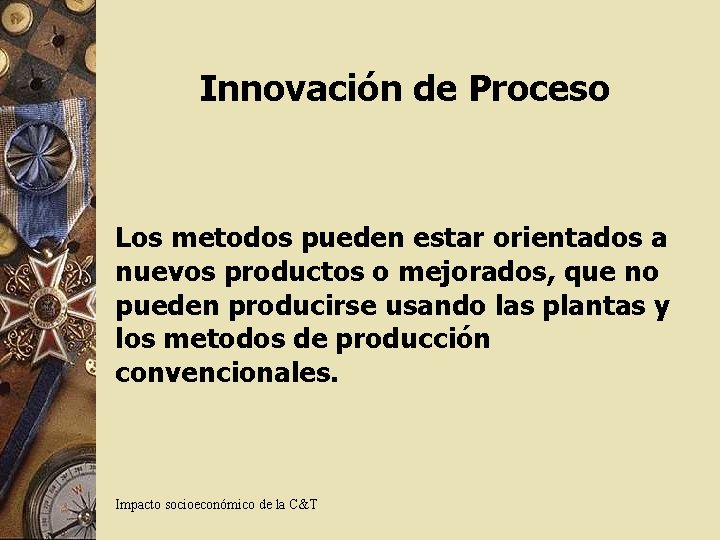 Innovación de Proceso Los metodos pueden estar orientados a nuevos productos o mejorados, que