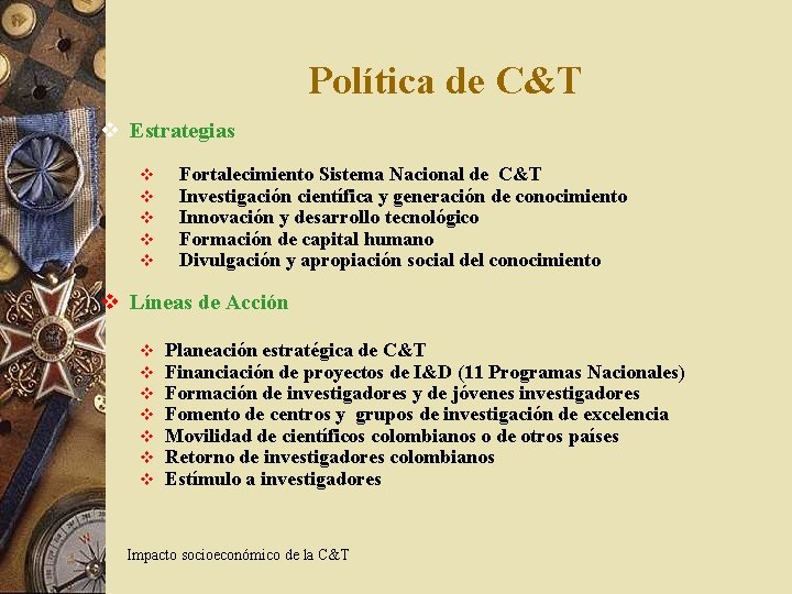 Política de C&T v Estrategias v v v Fortalecimiento Sistema Nacional de C&T Investigación