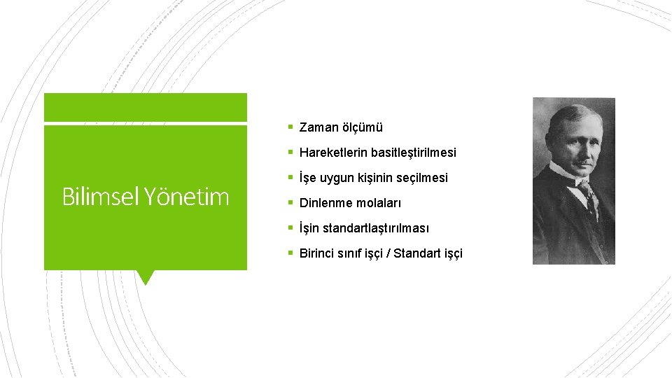 § Zaman ölçümü § Hareketlerin basitleştirilmesi Bilimsel Yönetim § İşe uygun kişinin seçilmesi §