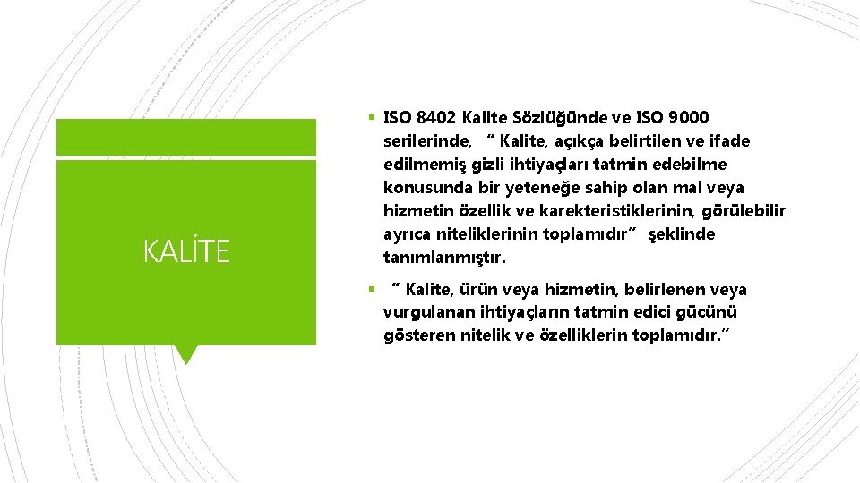 § ISO 8402 Kalite Sözlüğünde ve ISO 9000 KALİTE serilerinde, “ Kalite, açıkça belirtilen