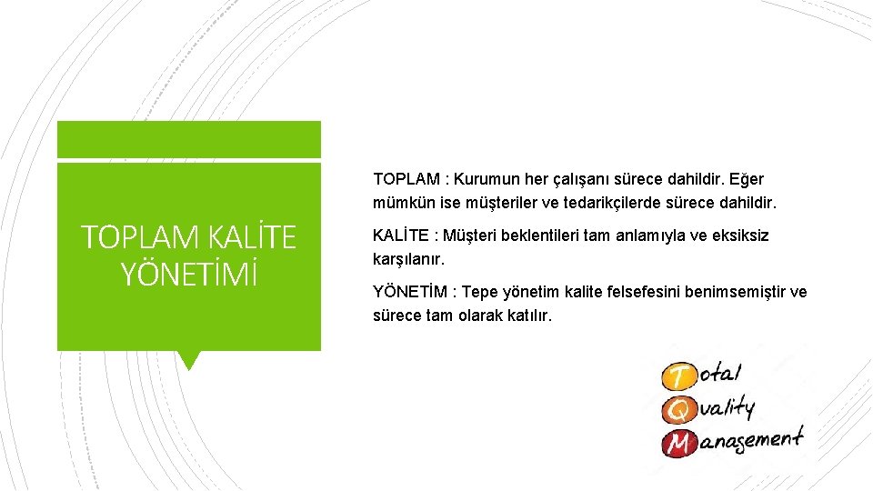 TOPLAM : Kurumun her çalışanı sürece dahildir. Eğer mümkün ise müşteriler ve tedarikçilerde sürece