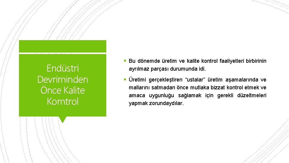 Endüstri Devriminden Önce Kalite Komtrol § Bu dönemde üretim ve kalite kontrol faaliyetleri birbirinin