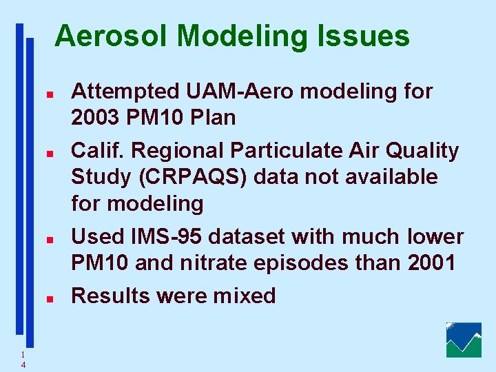 Aerosol Modeling Issues n n 1 4 Attempted UAM-Aero modeling for 2003 PM 10