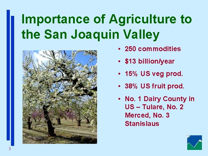 Importance of Agriculture to the San Joaquin Valley • 250 commodities • $13 billion/year