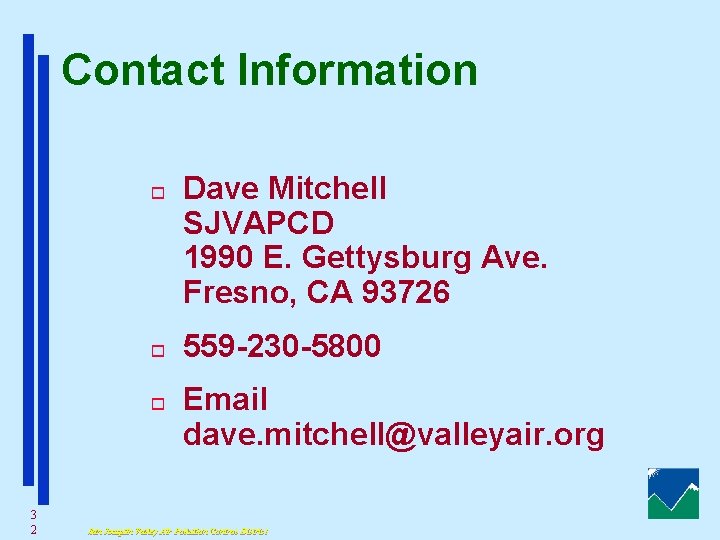 Contact Information o o o 3 2 Dave Mitchell SJVAPCD 1990 E. Gettysburg Ave.