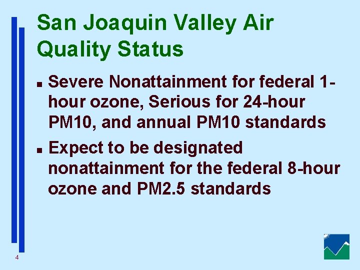 San Joaquin Valley Air Quality Status Severe Nonattainment for federal 1 hour ozone, Serious