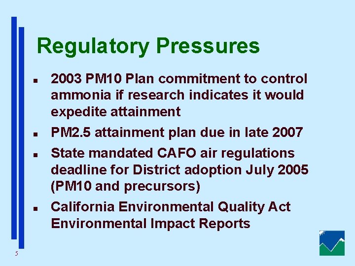 Regulatory Pressures n n 5 2003 PM 10 Plan commitment to control ammonia if