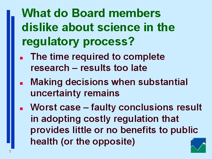 What do Board members dislike about science in the regulatory process? n n n