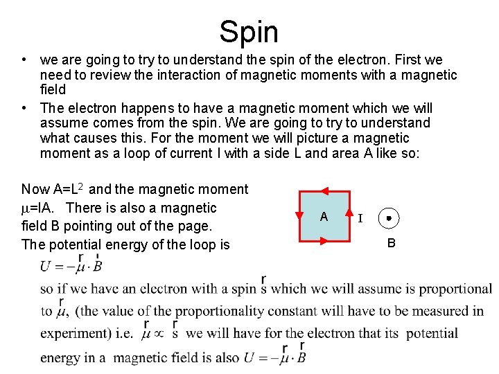 Spin • we are going to try to understand the spin of the electron.