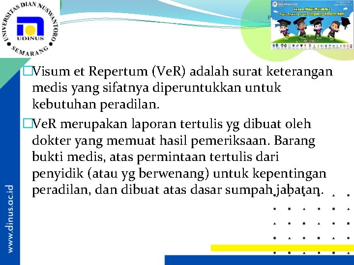 �Visum et Repertum (Ve. R) adalah surat keterangan medis yang sifatnya diperuntukkan untuk kebutuhan