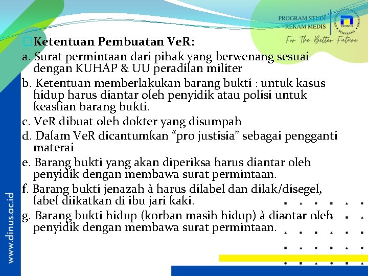 �Ketentuan Pembuatan Ve. R: a. Surat permintaan dari pihak yang berwenang sesuai dengan KUHAP