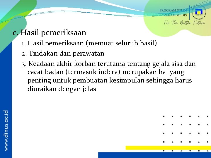 c. Hasil pemeriksaan 1. Hasil pemeriksaan (memuat seluruh hasil) 2. Tindakan dan perawatan 3.