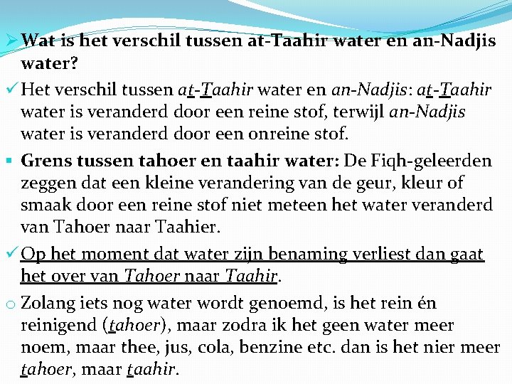 Ø Wat is het verschil tussen at-Taahir water en an-Nadjis water? ü Het verschil