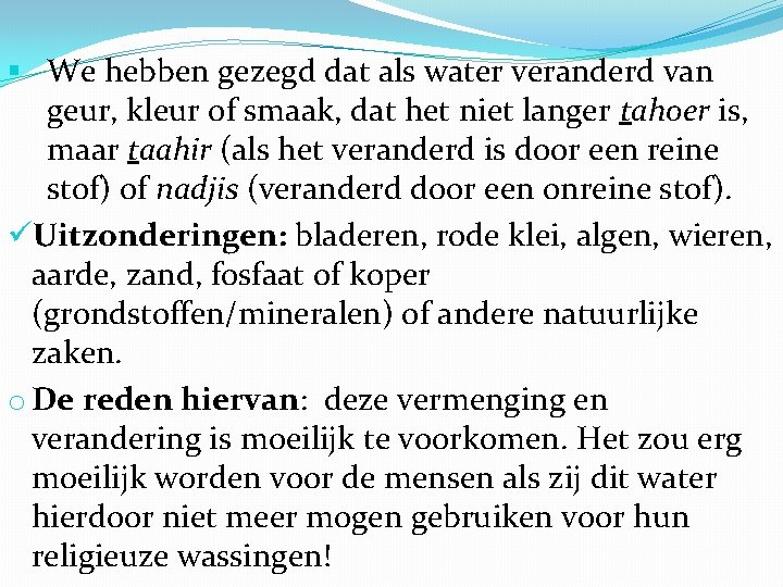 § We hebben gezegd dat als water veranderd van geur, kleur of smaak, dat