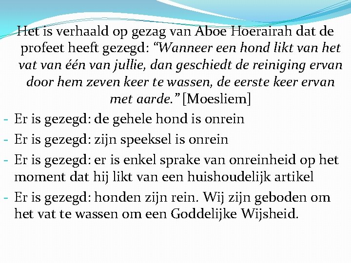 - Het is verhaald op gezag van Aboe Hoerairah dat de profeet heeft gezegd: