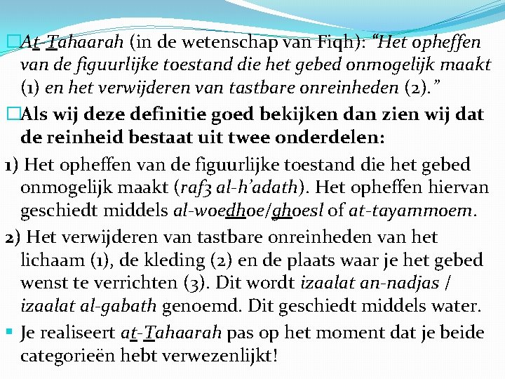 �At-Tahaarah (in de wetenschap van Fiqh): “Het opheffen van de figuurlijke toestand die het