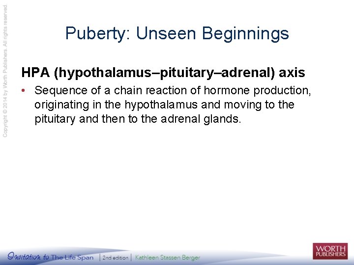 Puberty: Unseen Beginnings HPA (hypothalamus–pituitary–adrenal) axis • Sequence of a chain reaction of hormone