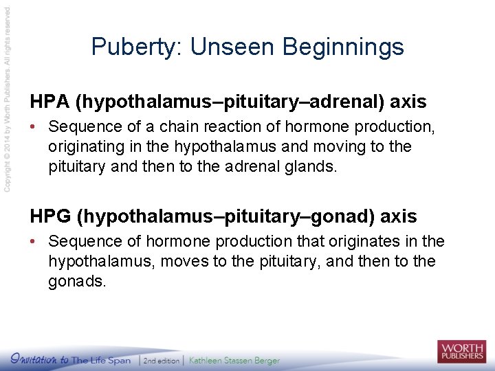 Puberty: Unseen Beginnings HPA (hypothalamus–pituitary–adrenal) axis • Sequence of a chain reaction of hormone