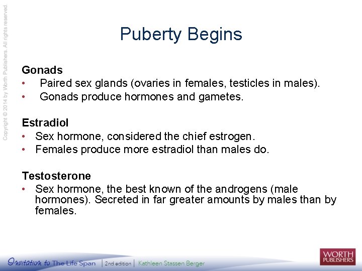 Puberty Begins Gonads • Paired sex glands (ovaries in females, testicles in males). •