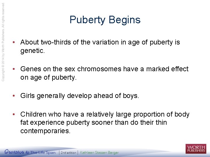 Puberty Begins • About two-thirds of the variation in age of puberty is genetic.