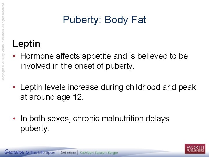 Puberty: Body Fat Leptin • Hormone affects appetite and is believed to be involved