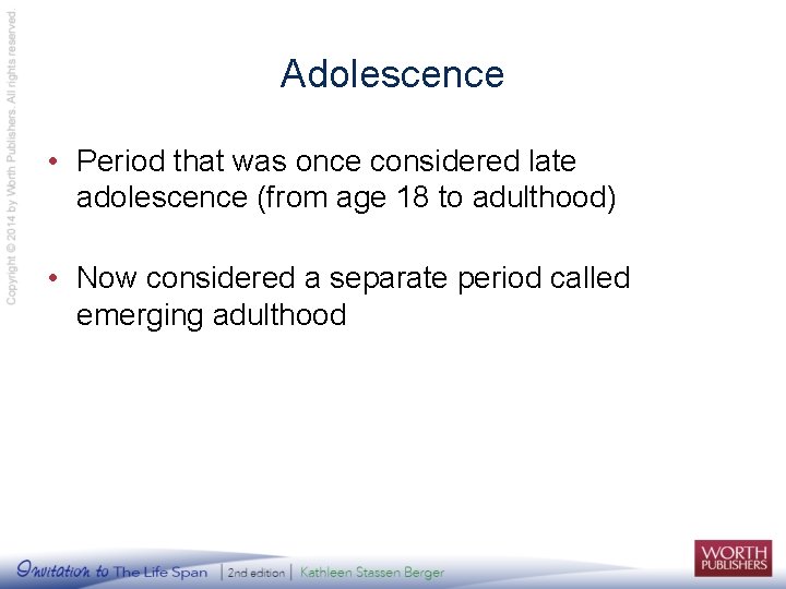 Adolescence • Period that was once considered late adolescence (from age 18 to adulthood)