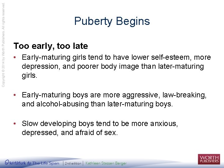 Puberty Begins Too early, too late • Early-maturing girls tend to have lower self-esteem,