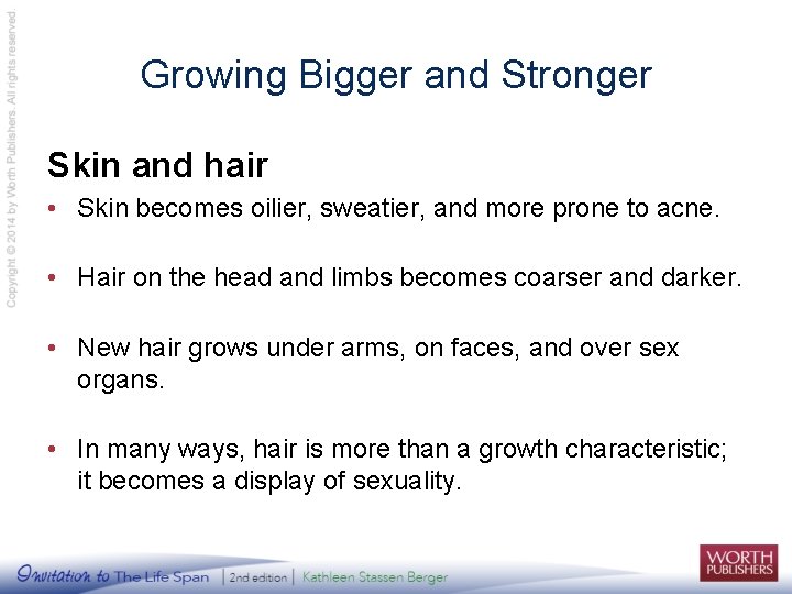 Growing Bigger and Stronger Skin and hair • Skin becomes oilier, sweatier, and more