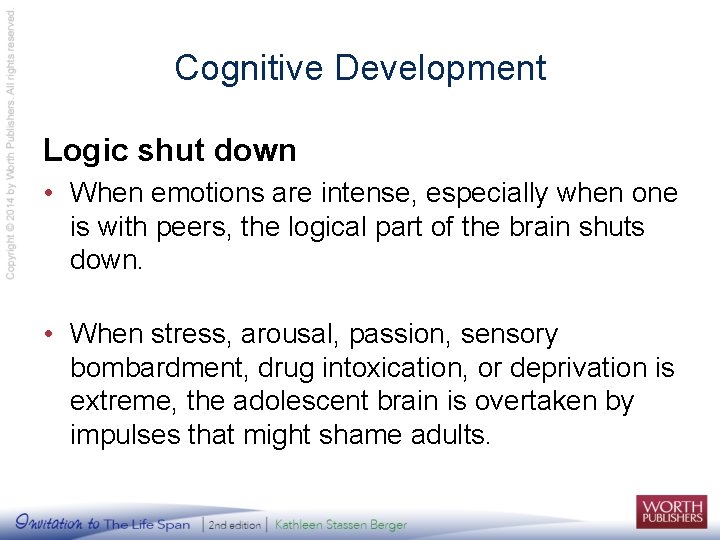 Cognitive Development Logic shut down • When emotions are intense, especially when one is