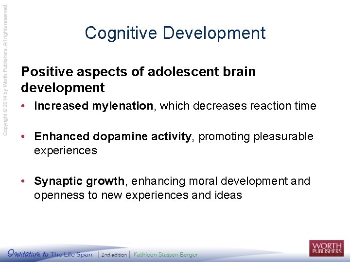 Cognitive Development Positive aspects of adolescent brain development • Increased mylenation, which decreases reaction