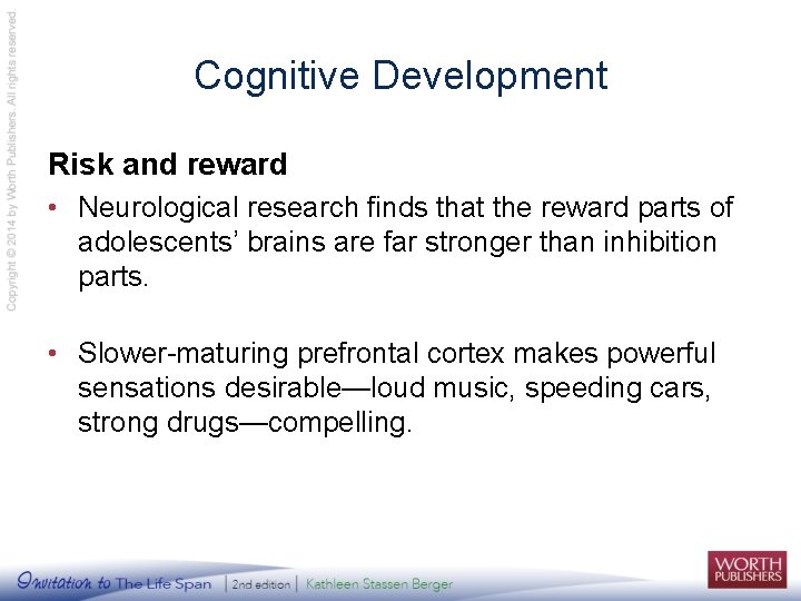 Cognitive Development Risk and reward • Neurological research finds that the reward parts of