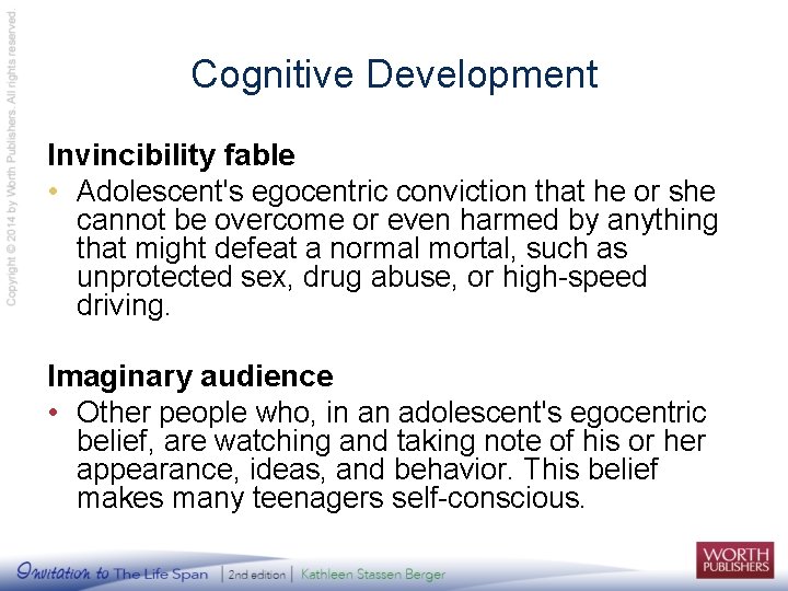 Cognitive Development Invincibility fable • Adolescent's egocentric conviction that he or she cannot be