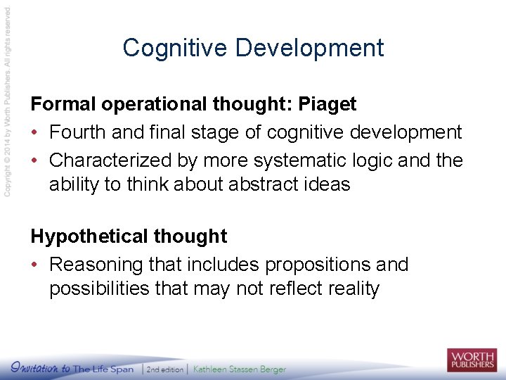 Cognitive Development Formal operational thought: Piaget • Fourth and final stage of cognitive development