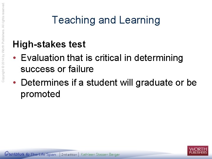 Teaching and Learning High-stakes test • Evaluation that is critical in determining success or