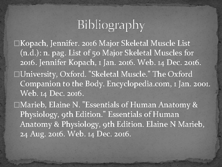 Bibliography �Kopach, Jennifer. 2016 Major Skeletal Muscle List (n. d. ): n. pag. List
