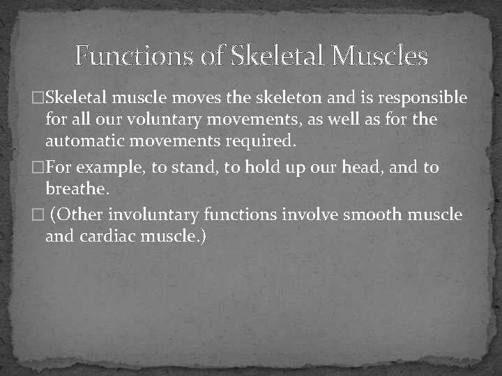 Functions of Skeletal Muscles �Skeletal muscle moves the skeleton and is responsible for all