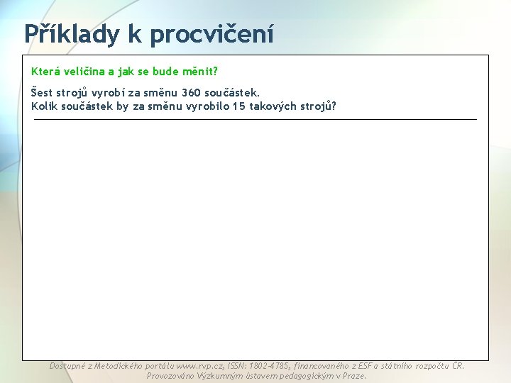 Příklady k procvičení Která veličina a jak se bude měnit? Šest strojů vyrobí za