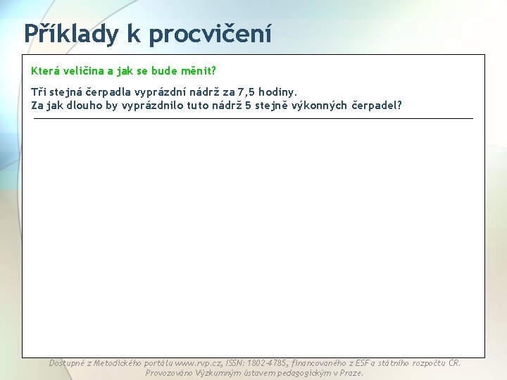 Příklady k procvičení Která veličina a jak se bude měnit? Tři stejná čerpadla vyprázdní