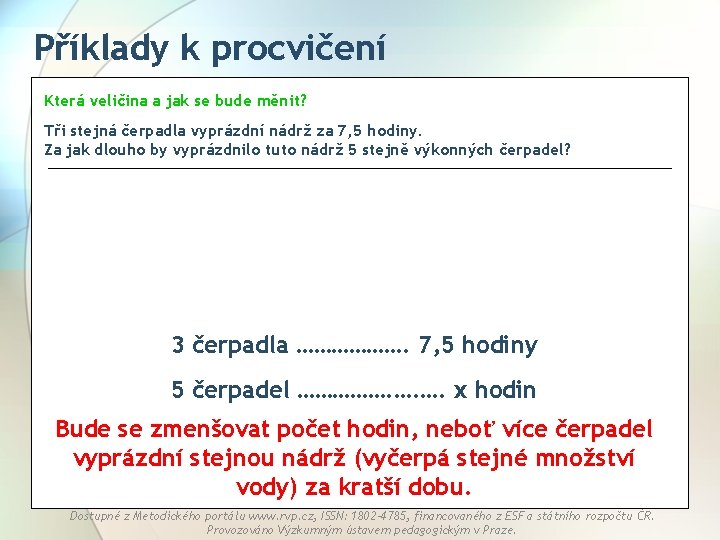 Příklady k procvičení Která veličina a jak se bude měnit? Tři stejná čerpadla vyprázdní