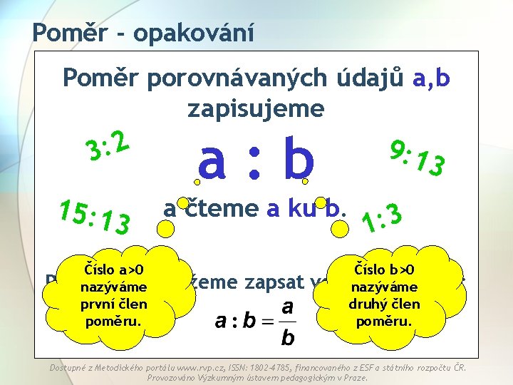 Poměr - opakování Poměr porovnávaných údajů a, b zapisujeme 2 : 3 15: 1