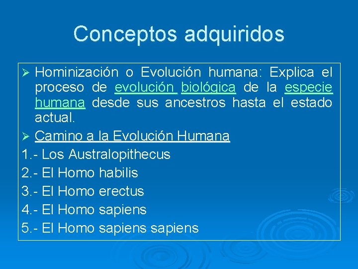 Conceptos adquiridos Hominización o Evolución humana: Explica el proceso de evolución biológica de la